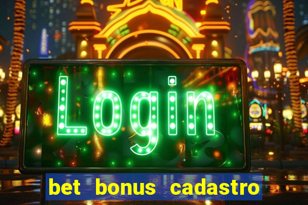 bet bonus cadastro sem deposito